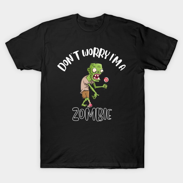 Don't Worry I'm A Zombie T-Shirt by NivousArts